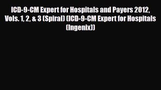 Read ICD-9-CM Expert for Hospitals and Payers 2012 Vols. 1 2 & 3 (Spiral) (ICD-9-CM Expert