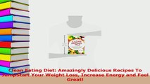 Read  Clean Eating Diet Amazingly Delicious Recipes To JumpStart Your Weight Loss Increase Ebook Free