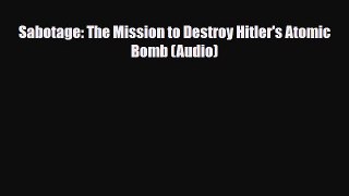 Download ‪Sabotage: The Mission to Destroy Hitler's Atomic Bomb (Audio) Ebook Online