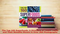 Read  The Top 160 Superfoods A Directory of Power Foods and Their Benefits Shown in Over 200 PDF Free