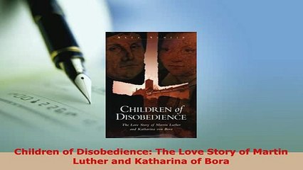 PDF  Children of Disobedience The Love Story of Martin Luther and Katharina of Bora Free Books