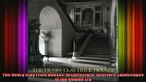 Read  The Henry Clay Frick Houses Architecture Interiors Landscapes in the Golden Era  Full EBook