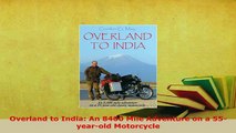 PDF  Overland to India An 8400 Mile Adventure on a 55yearold Motorcycle Read Online