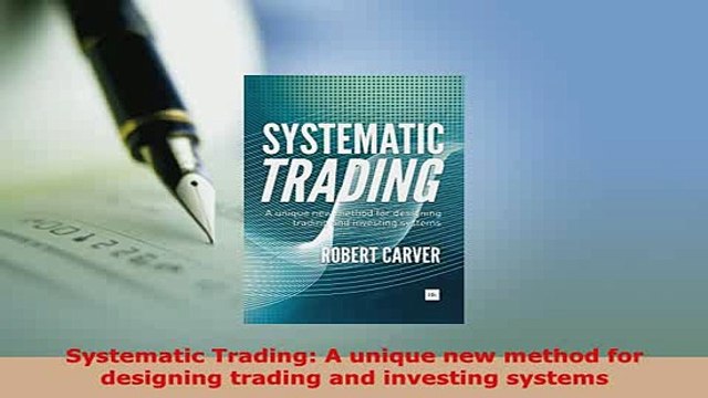 PDF Systematic Trading A unique new method for designing trading and investing systems Download Online
