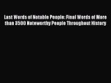 Read Last Words of Notable People: Final Words of More than 3500 Noteworthy People Throughout