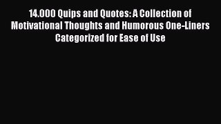 Read 14.000 Quips and Quotes: A Collection of Motivational Thoughts and Humorous One-Liners