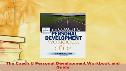 PDF  The Coach U Personal Development Workbook and Guide Read Online