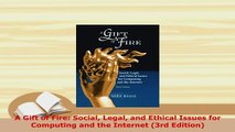 PDF  A Gift of Fire Social Legal and Ethical Issues for Computing and the Internet 3rd Free Books