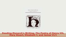 Download  Reading Monarchs Writing The Poetry of Henry Viii Mary Stuart Elizabeth I and James ViI Download Full Ebook