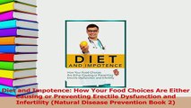 Read  Diet and Impotence How Your Food Choices Are Either Causing or Preventing Erectile Ebook Free