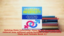 PDF  Solving Male Infertility How to get pregnant the natural way without using fertility Download Full Ebook