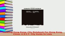 PDF  Curating Hong Kong City Notebook For Hong Kong China A DIY City Guide In Lists Download Full Ebook