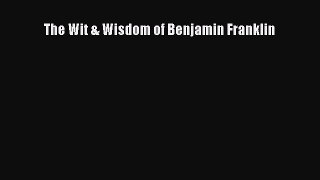 Read The Wit & Wisdom of Benjamin Franklin Ebook Free