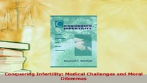 Read  Conquering Infertility Medical Challenges and Moral Dilemmas Ebook Free