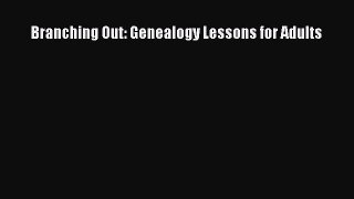 Download Branching Out: Genealogy Lessons for Adults PDF Online