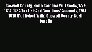 Read Caswell County North Carolina Will Books 1777-1814 1784 Tax List And Guardians' Accounts