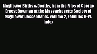 Read Mayflower Births & Deaths from the Files of George Ernest Bowman at the Massachusetts