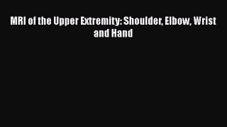 Download MRI of the Upper Extremity: Shoulder Elbow Wrist and Hand Free Books