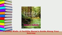 PDF  Fertility Walk A Fertility Nurses Guide Along Your Journey Download Online