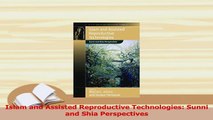 PDF  Islam and Assisted Reproductive Technologies Sunni and Shia Perspectives Download Online