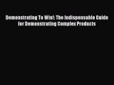 [PDF] Demonstrating To Win!: The Indispensable Guide for Demonstrating Complex Products [Download]
