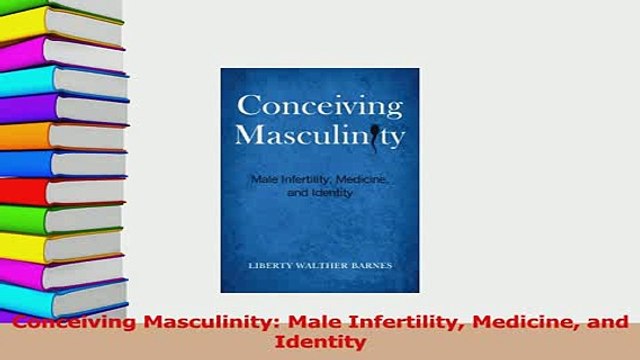 Read Conceiving Masculinity Male Infertility Medicine and Identity Ebook Free