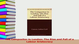 PDF  The Compositor in London The Rise and Fall of a Labour Aristocracy Ebook