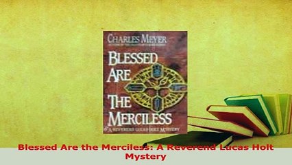Download  Blessed Are the Merciless A Reverend Lucas Holt Mystery Free Books