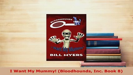 PDF  I Want My Mummy Bloodhounds Inc Book 8  EBook