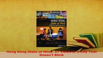 PDF  Hong Kong State of Mind 37 Views of a City That Doesnt Blink Read Online