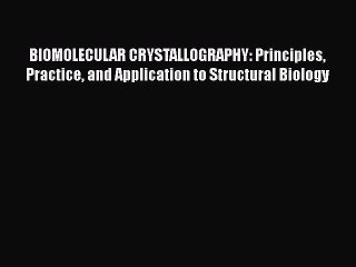 PDF BIOMOLECULAR CRYSTALLOGRAPHY: Principles Practice and Application to Structural Biology
