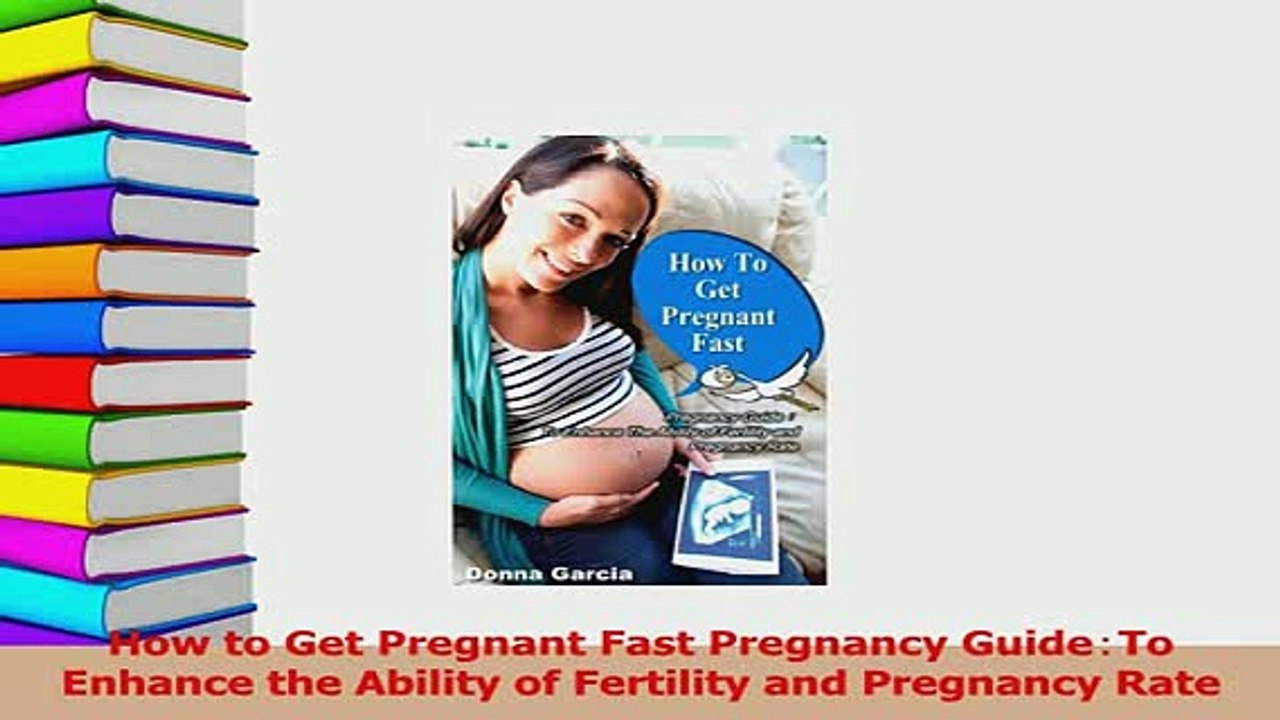 PDF  How to Get Pregnant Fast Pregnancy GuideTo Enhance the Ability of Fertility and Pregnancy Download Full Ebook