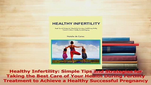 PDF Healthy Infertility Simple Tips and Strategies for Taking the Best Care of Your Health Download Online