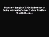 Download Vegetables Every Day: The Definitive Guide to Buying and Cooking Today's Produce With
