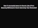 [Read book] How To Instantly Invest In Stocks Like A Pro!: Amazing Millionaire Stock Investing