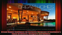 Read  Dream Homes Southwest An Exclusive Showcase of Southwests Finest Architects Designers  Full EBook
