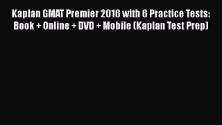 [Read book] Kaplan GMAT Premier 2016 with 6 Practice Tests: Book + Online + DVD + Mobile (Kaplan