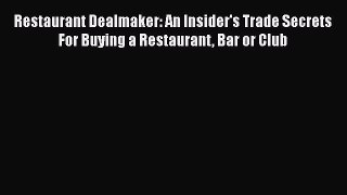 [Read book] Restaurant Dealmaker: An Insider's Trade Secrets For Buying a Restaurant Bar or