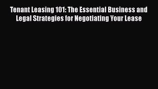 [Read book] Tenant Leasing 101: The Essential Business and Legal Strategies for Negotiating