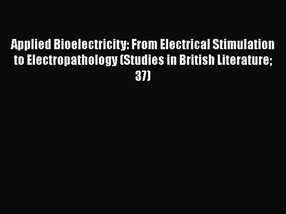Download Applied Bioelectricity: From Electrical Stimulation to Electropathology (Studies in