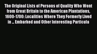 Read The Original Lists of Persons of Quality Who Went from Great Britain to the American Plantations
