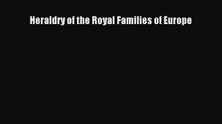 Read Heraldry of the Royal Families of Europe PDF Free