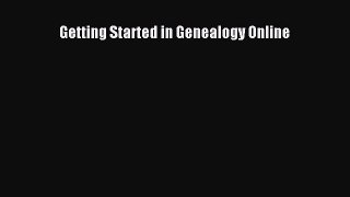 Read Getting Started in Genealogy Online Ebook Free