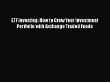 [Read book] ETF Investing: How to Grow Your Investment Portfolio with Exchange Traded Funds