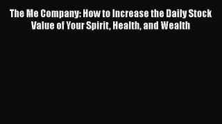 [Read book] The Me Company: How to Increase the Daily Stock Value of Your Spirit Health and