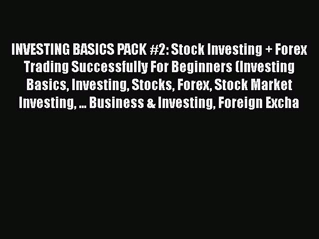 [Read book] INVESTING BASICS PACK #2: Stock Investing + Forex Trading Successfully For Beginners