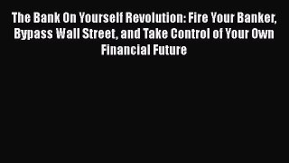 [Read book] The Bank On Yourself Revolution: Fire Your Banker Bypass Wall Street and Take Control
