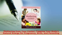 Read  Mothering from Your Center Tapping Your Bodys Natural Energy for Pregnancy Birth and Ebook Free
