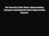 Read Put Yourself in Their Shoes: Understanding Teenagers with Attention Deficit Hyperactivity