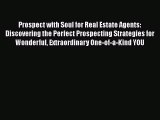 [Read book] Prospect with Soul for Real Estate Agents: Discovering the Perfect Prospecting